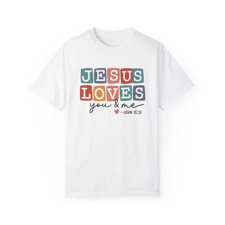 Jesus Loves You & Me Unisex Garment-Dyed T-Shirt - Faith-Based Christian Apparel