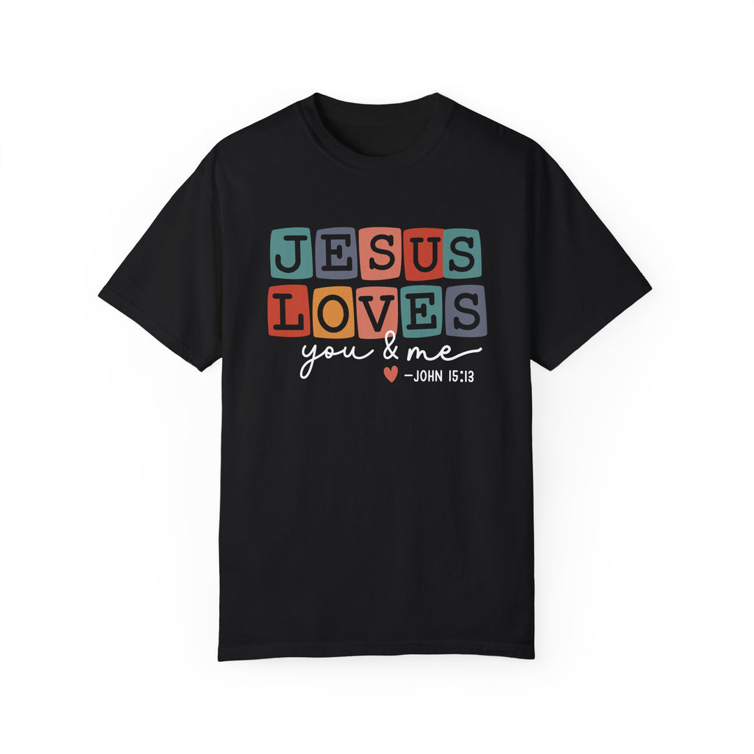 Jesus Loves You & Me Unisex Garment-Dyed T-Shirt - Faith-Based Christian Apparel