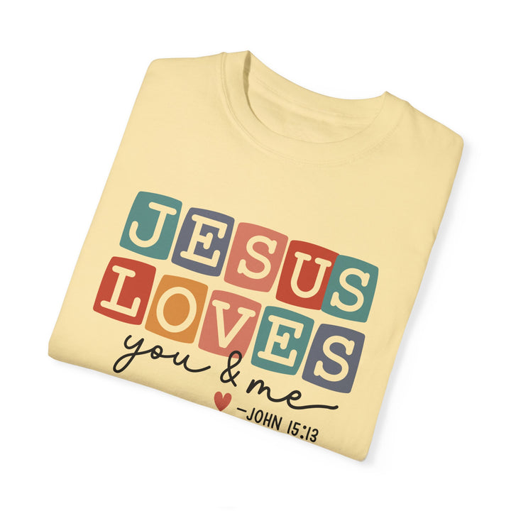 Jesus Loves You & Me Unisex Garment-Dyed T-Shirt - Faith-Based Christian Apparel