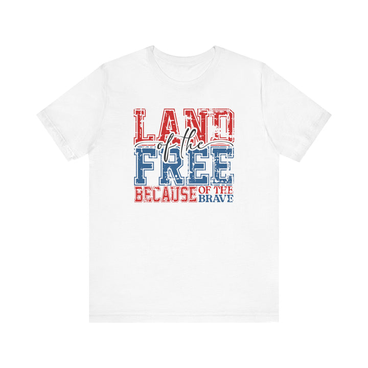 Patriotic Tee - Land of the Free Because of the Brave, Unisex Jersey Short Sleeve T-Shirt for Independence Day, Memorial Day, Veterans Day, Gift for Heroes