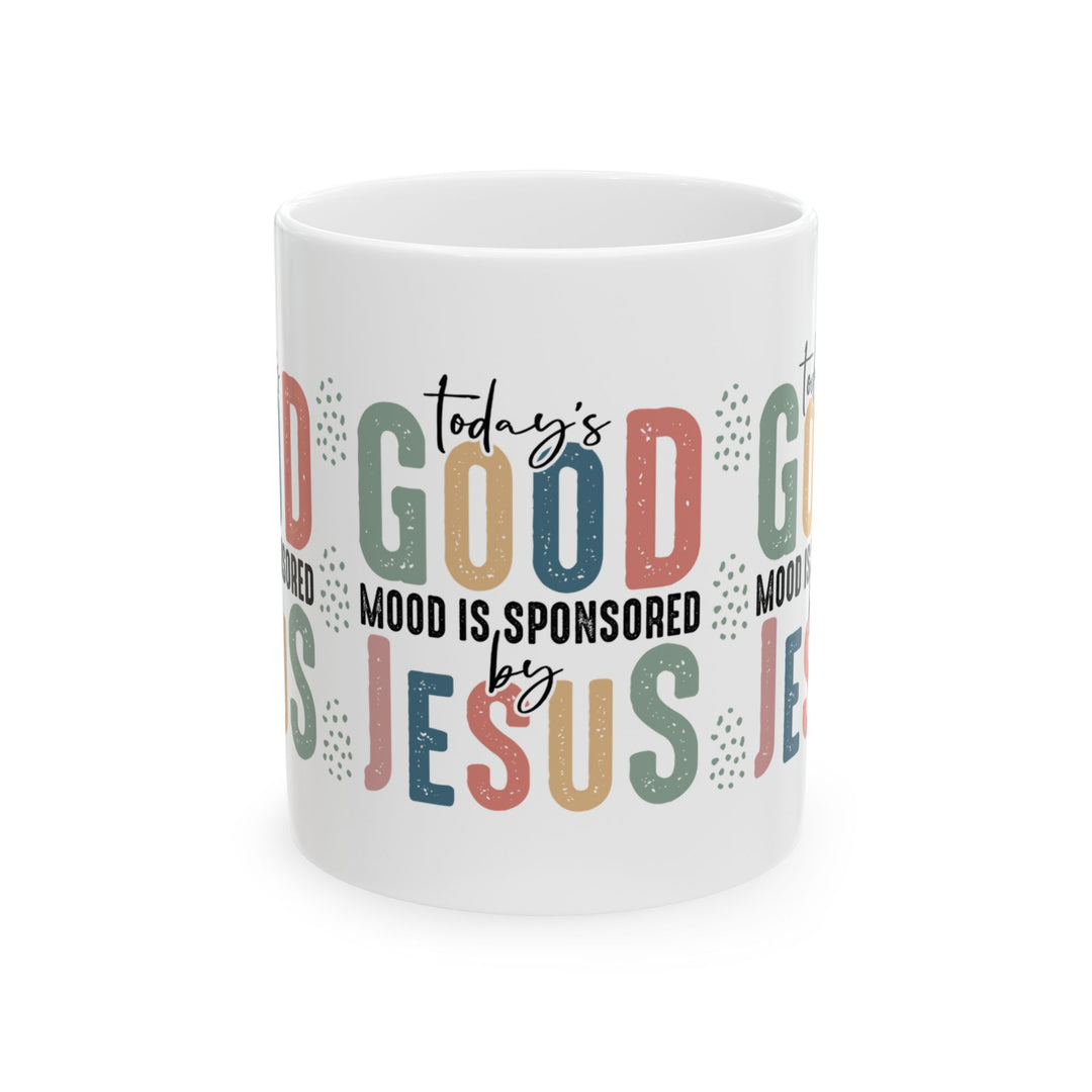 "Today's Good Mood is Sponsored by Jesus" - Inspirational Ceramic Mug