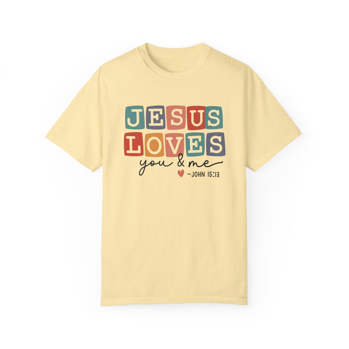 Jesus Loves You & Me Unisex Garment-Dyed T-Shirt - Faith-Based Christian Apparel