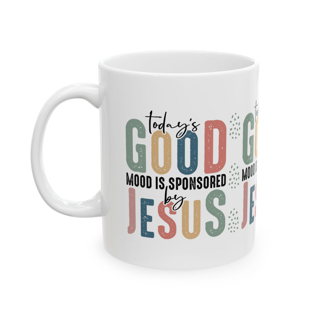 "Today's Good Mood is Sponsored by Jesus" - Inspirational Ceramic Mug