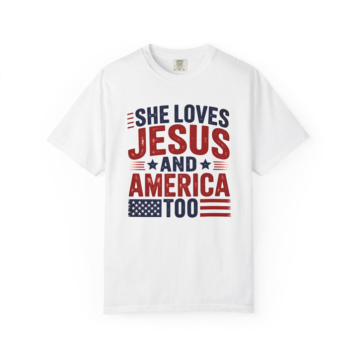 Patriotic Faith T-Shirt | She Loves Jesus and America Too | Unisex Garment-Dyed Tee for Celebrations, Holidays, Everyday Wear