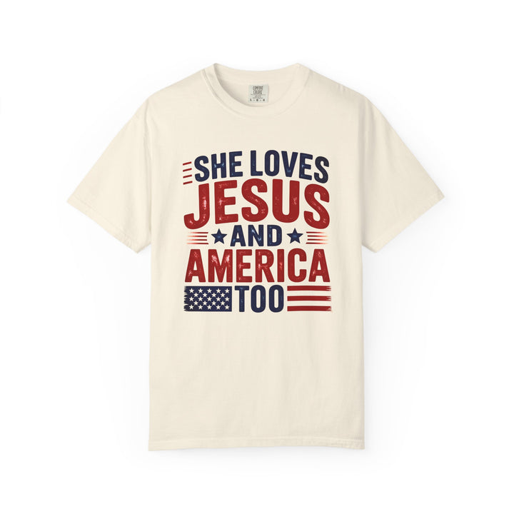 Patriotic Faith T-Shirt | She Loves Jesus and America Too | Unisex Garment-Dyed Tee for Celebrations, Holidays, Everyday Wear