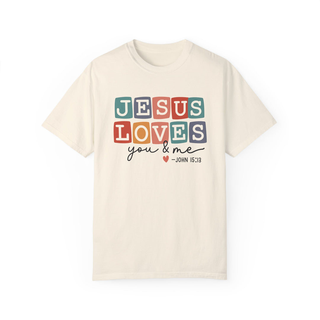 Jesus Loves You & Me Unisex Garment-Dyed T-Shirt - Faith-Based Christian Apparel