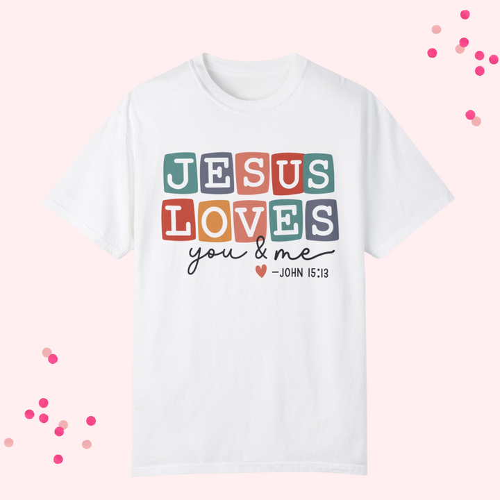 Jesus Loves You & Me Unisex Garment-Dyed T-Shirt - Faith-Based Christian Apparel