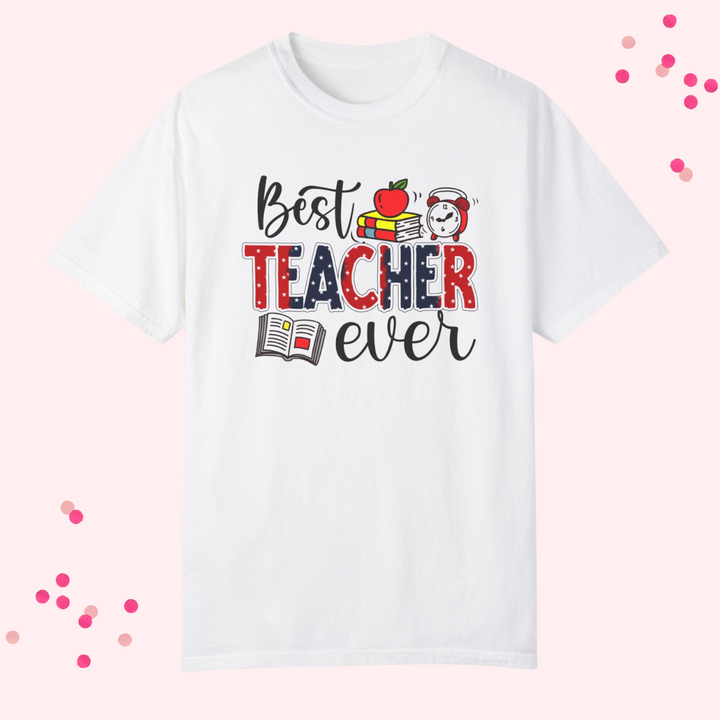 The Best Teacher Ever – Comfort Colors® 1717 Unisex T-Shirt