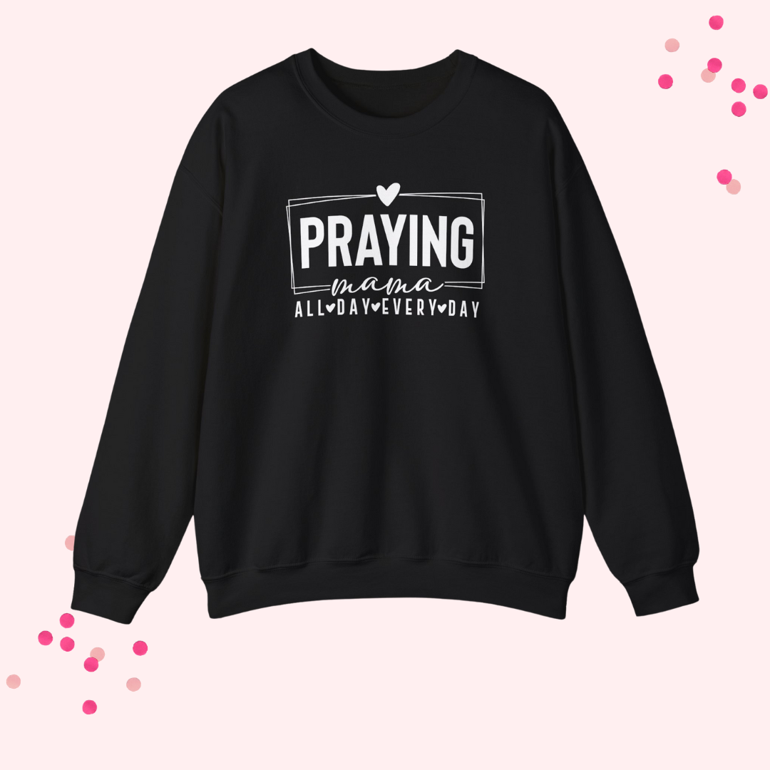 Praying Mama Every Day and All Day – Unisex Christian Crewneck Sweatshirt