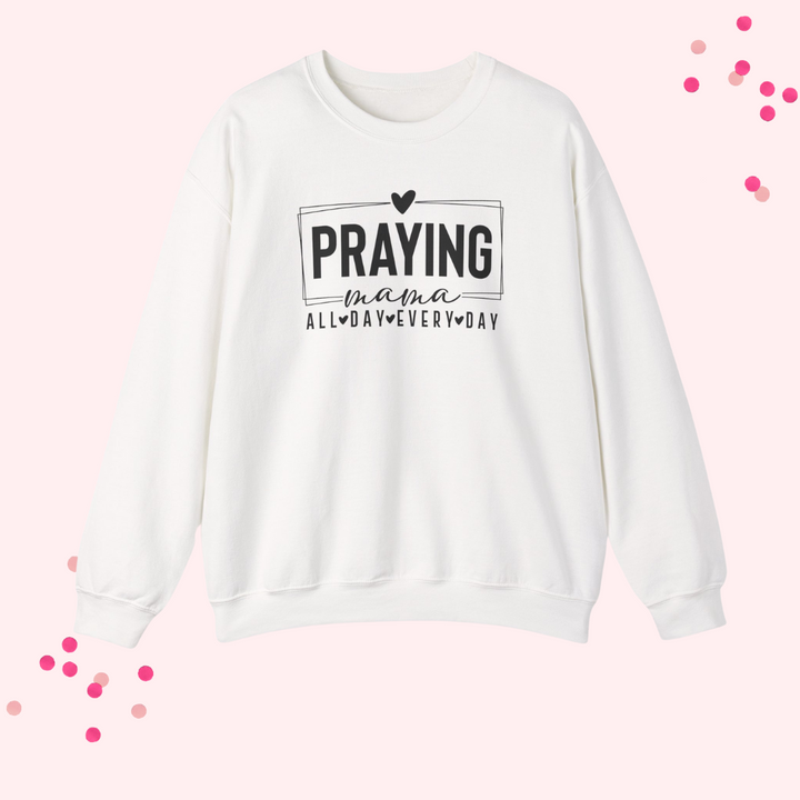 Praying Mama Every Day and All Day – Unisex Christian Crewneck Sweatshirt