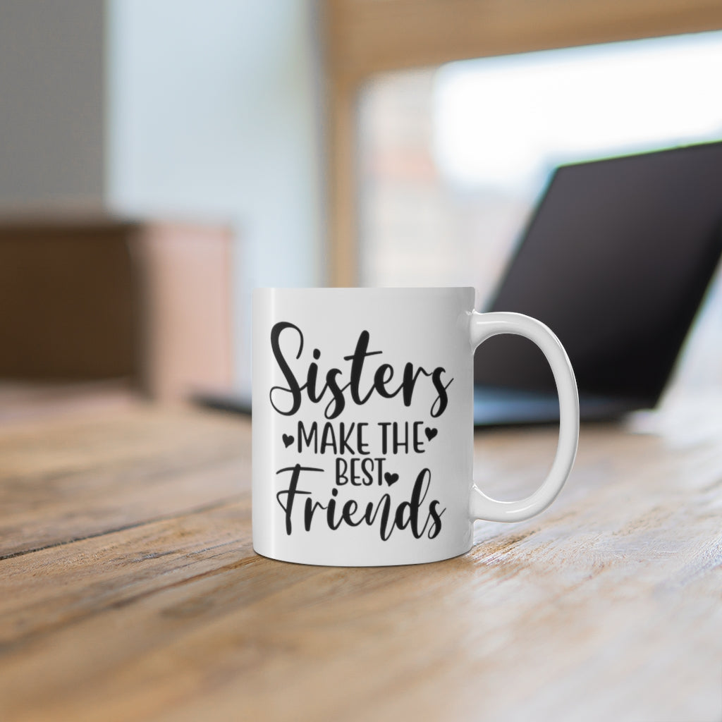 Sisters Make The Best Friends Mug