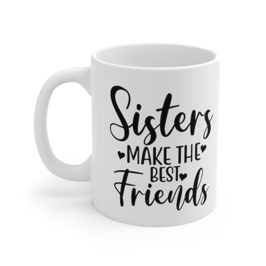 Sisters Make The Best Friends Mug