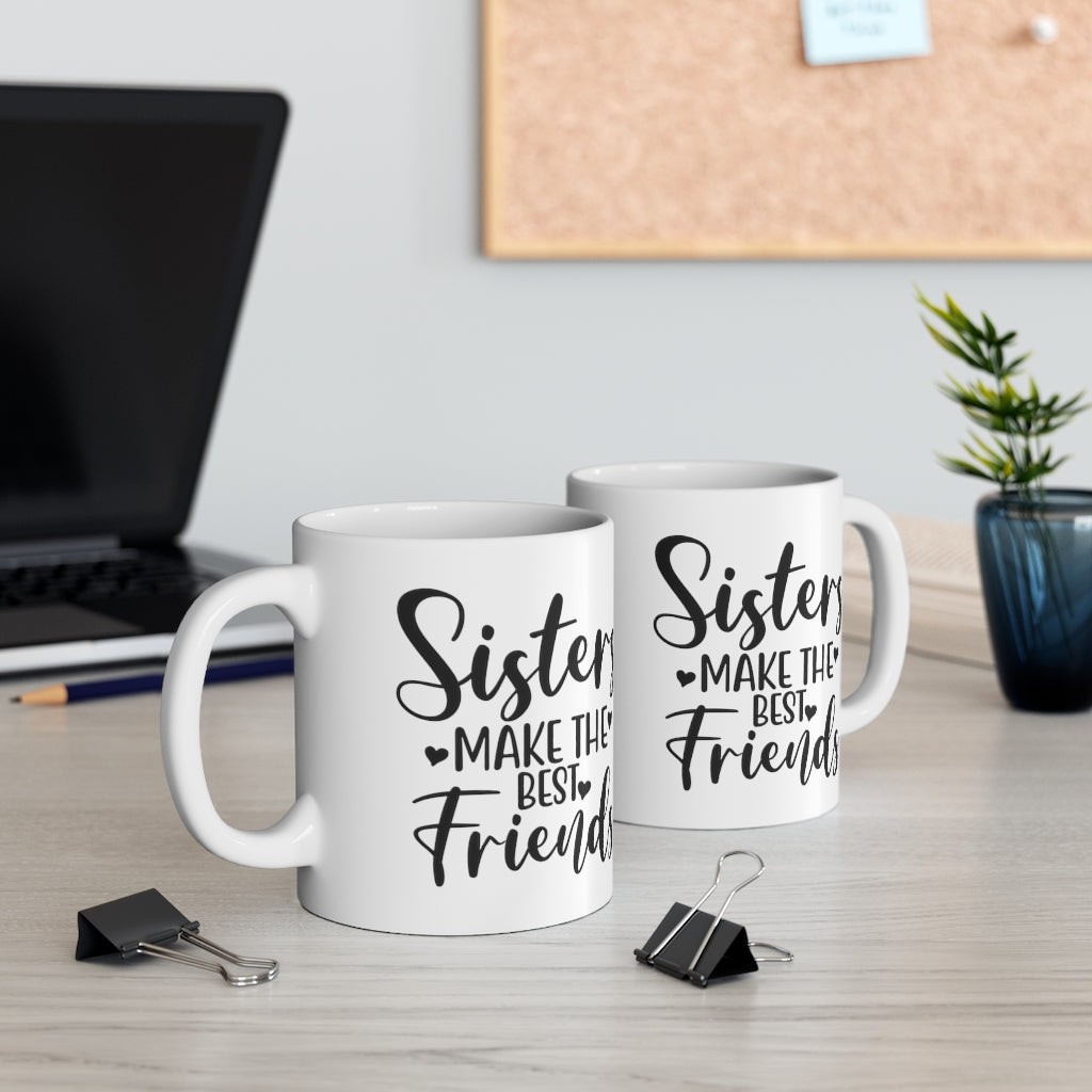 Sisters Make The Best Friends Mug